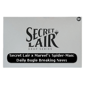 Secret Lair Drop Series: Secret Lair x Marvel's Spider-Man Superdrop: Daily Bugle Breaking News