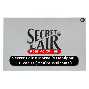 Secret Lair Drop Series: Secret Lair x Marvel's Deadpool: I Fixed It (You're Welcome) Pool Party Foil Edition
